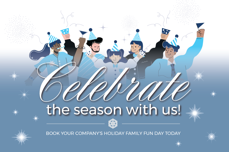 celebrate the season with us! book your company's holiday family fun day today