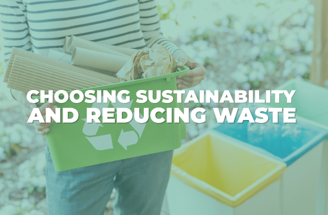 choosing sustainability and reducing waste