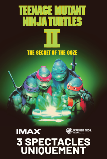 Affiche de Teenage Mutant Ninja Turtles II : The Secret of the Ooze montrant les quatre Tortues Ninja autour d’une bonbonne lumineuse, avec le texte « IMAX 3 spectacles uniquement » et le logo de Warner Bros.