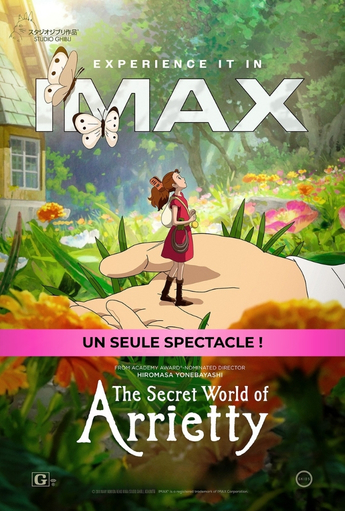 Affiche promotionnelle IMAX pour The Secret World of Arrietty. Une petite figure humaine animée se tient debout sur une main ouverte, au milieu d’un jardin coloré composé de grandes feuilles, de fleurs et de végétation abondante. Des papillons volent près du haut de l’image. Le texte « Vivez l’expérience IMAX » apparaît en haut, avec une bannière indiquant « Un seul spectacle ! ». Le titre The Secret World of Arrietty est affiché au bas de l’affiche.