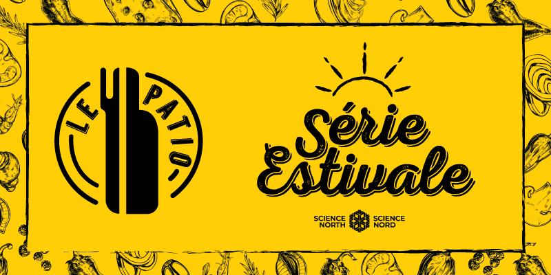 Bannière promotionnelle sur fond jaune vif avec des illustrations alimentaires en noir. À gauche, le logo circulaire « Le Patio » avec fourchette et couteau, accompagné du texte « Série estivale » en écriture stylisée avec un soleil au-dessus et la marque Science Nord au bas.