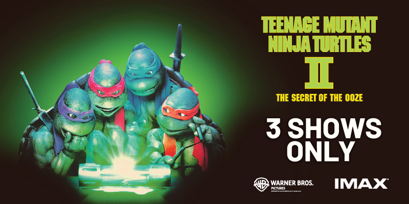 Poster for Teenage Mutant Ninja Turtles II: The Secret of the Ooze showing the four turtles gathered around a glowing canister, with “IMAX 3 shows only” and the Warner Bros. logo.