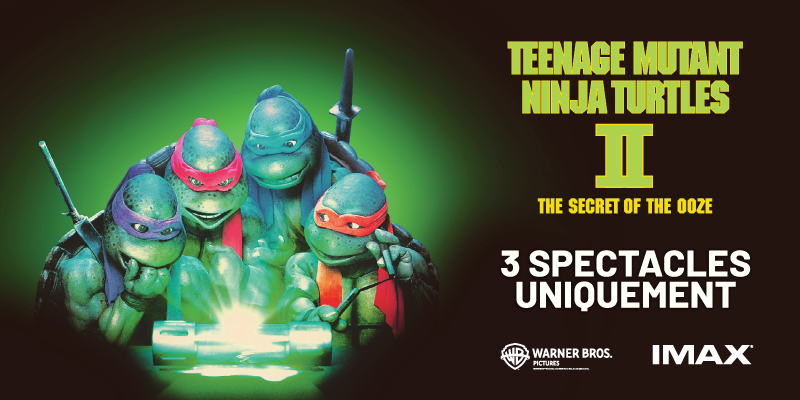 Affiche de Teenage Mutant Ninja Turtles II : The Secret of the Ooze montrant les quatre Tortues Ninja autour d’une bonbonne lumineuse, avec le texte « IMAX 3 spectacles uniquement » et le logo de Warner Bros.