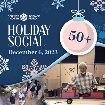 50+ holiday social at science north, december 6, 2024