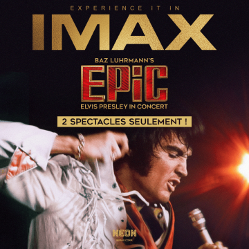Affiche promotionnelle IMAX pour EPIC : Elvis Presley in Concert de Baz Luhrmann. Grand logo « IMAX » doré en haut ; « EPIC » en lettres rouges. Gros plan sur Elvis chantant les yeux fermés, vêtu d'un costume de scène blanc à franges et tenant un micro, sur fond de scène rouge-orange chaleureux ; logo NEON en bas.