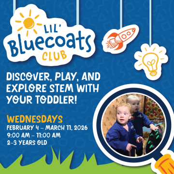 Blue Lil’ Bluecoats Club poster with icons (sun, rocket, lightbulb) and a photo of two toddlers in blue coats. Text: ‘Discover, play, and explore STEM with your toddler!’ Wednesdays, Feb 4–Mar 11, 2026, 9:00–11:00 AM, ages 2–3