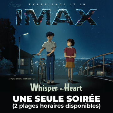 Affiche promotionnelle pour une projection IMAX de « Whisper of the Heart ». L’illustration montre deux personnages animés sur une colline la nuit, surplombant une ville illuminée, avec un personnage tenant un vélo. Le texte en haut indique « Experience It in IMAX ». Le titre « Whisper of the Heart » apparaît, suivi de « Une seule soirée (2 plages horaires disponibles) ». Le décor présente un ciel nocturne bleu foncé et des lumières urbaines en arrière-plan.