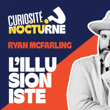 Graphique promotionnel de Curiosité nocturne mettant en vedette l’illusionniste Ryan McFarling, avec un portrait partiel de l’artiste portant un chapeau et un veston pâles, accompagné du logo de l’événement et du texte « L’illusionniste » sur un fond bleu et orange.