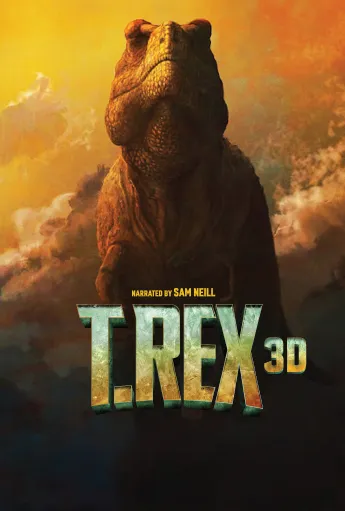 Affiche du film « T. REX 3D » présentant un grand tyrannosaure rex devant un ciel spectaculaire rempli de nuages et baigné d’une lumière orangée. Le texte « Narrated by Sam Neill » apparaît au-dessus du titre « T. REX 3D ».