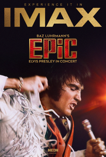Affiche promotionnelle IMAX pour EPIC : Elvis Presley in Concert de Baz Luhrmann. Grand logo « IMAX » doré en haut ; « EPIC » en lettres rouges. Gros plan sur Elvis chantant les yeux fermés, vêtu d'un costume de scène blanc à franges et tenant un micro, sur fond de scène rouge-orange chaleureux ; logo NEON en bas.