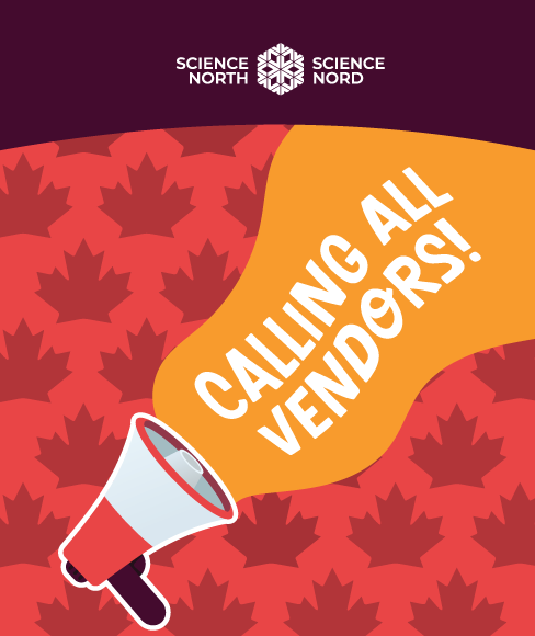 Graphic promoting vendor recruitment for Science North. The image shows a red background patterned with darker red maple leaves and an illustrated megaphone in the lower left corner. From the megaphone, an orange speech shape displays the words “Calling All Vendors!” in large white lettering. The Science North / Science Nord logo appears at the top.