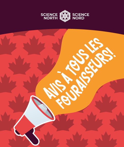 Graphique faisant la promotion d’un appel aux fournisseurs pour Science Nord. Le visuel présente un fond rouge avec un motif de feuilles d’érable plus foncées et une illustration d’un mégaphone dans le coin inférieur gauche. Une forme orange sort du mégaphone et affiche le texte « Avis à tous les fournisseurs! » en grandes lettres blanches. Le logo de Science North / Science Nord est placé en haut de l’image.
